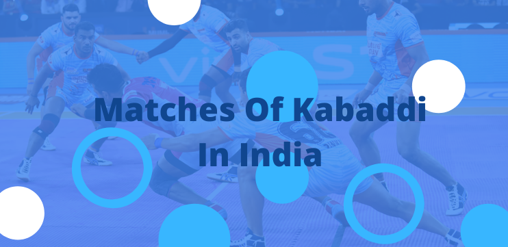 Matches Of Kabaddi In India